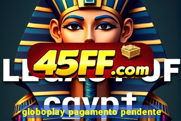 globoplay pagamento pendente